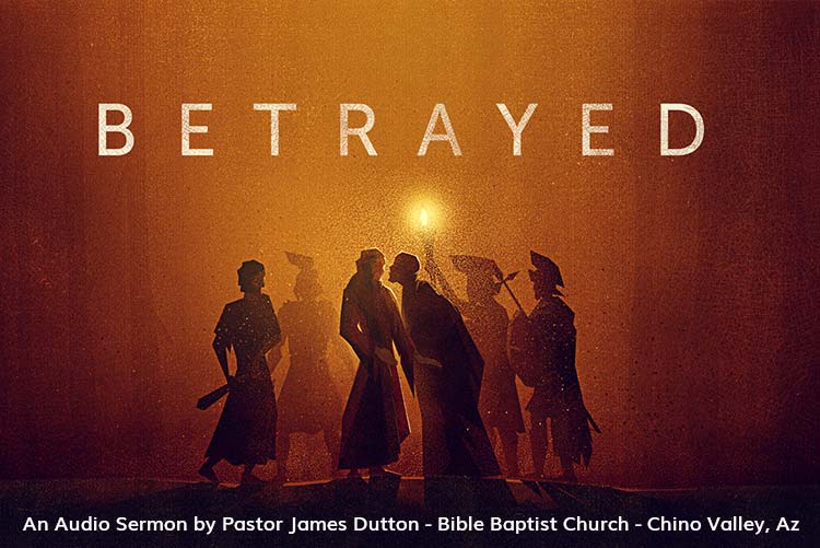 Bible Baptist Church Chino Valley Arizona Prescott Prescott Valley Bible Study The Betrayal