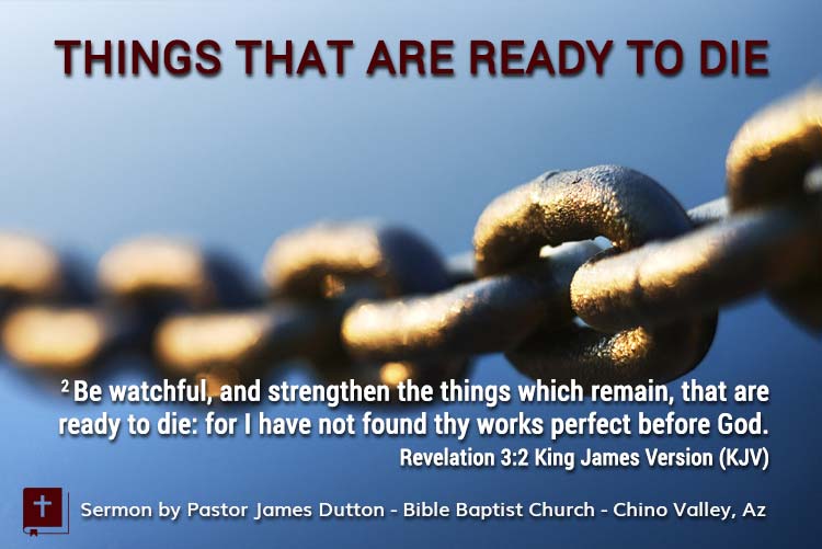Bible Baptist Church Chino Valley Arizona Prescott Valley Bible Study Things That Are Ready To Die