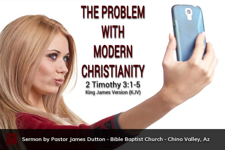Bible Baptist Church Chino Valley Arizona Prescott Prescott Valley Bible Study The Problem With Modern Christianity