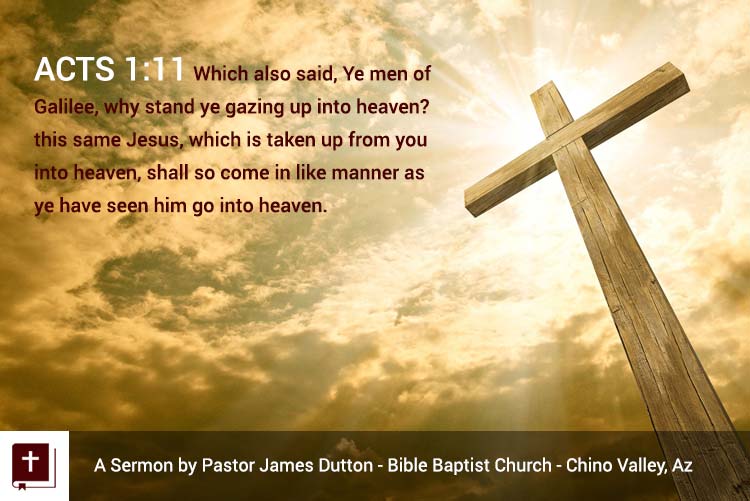 Audio Sermon Acts 1 1 11 This Same Jesus Bible Baptist Church Chino Valley Arizona