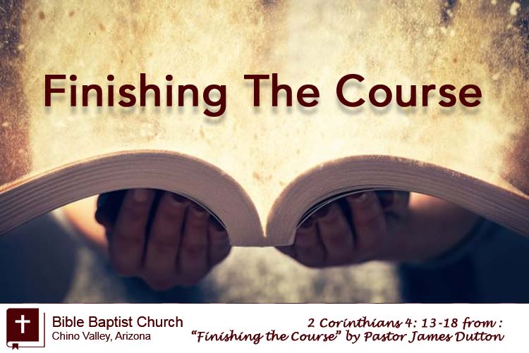 Finishing The Course An Audio Sermon By Pastor James Dutton Bible Baptist Church Chino Valley Arizona